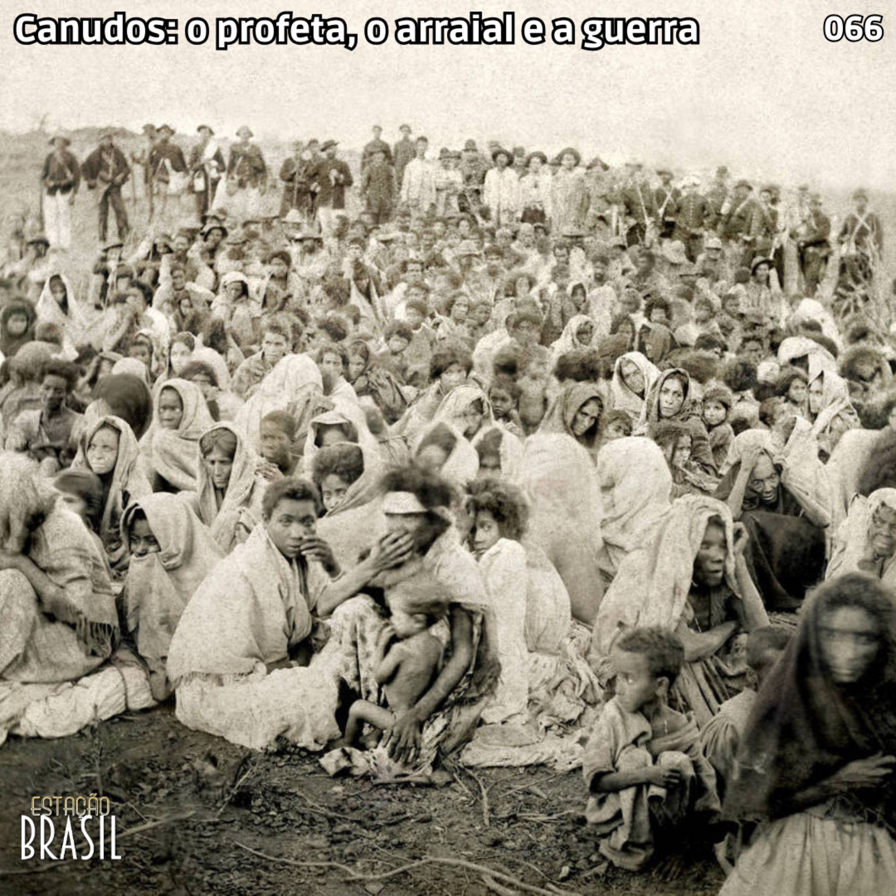 066 - Canudos: o profeta, o arraial e a guerra