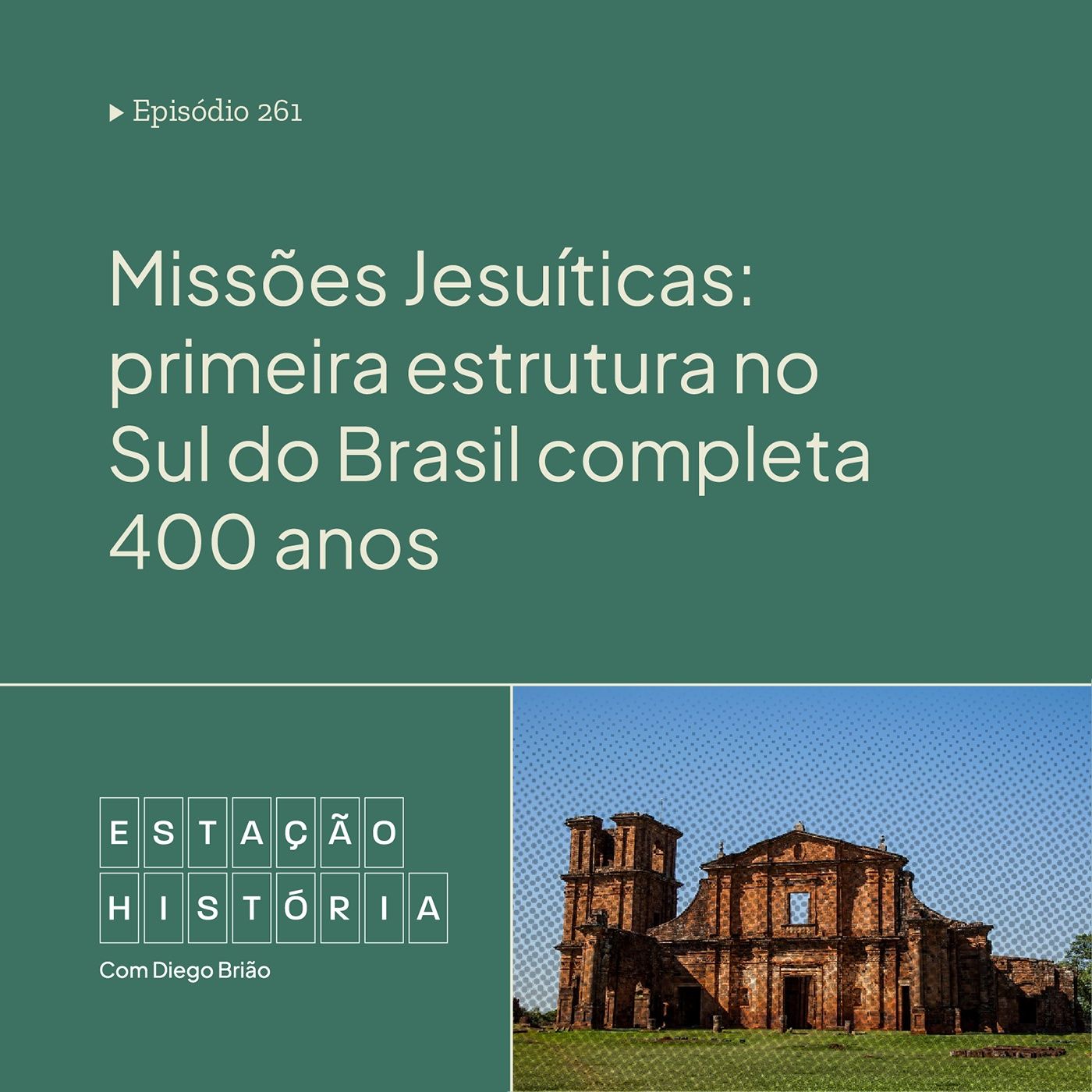 261 | Missões Jesuíticas: primeira estrutura no Sul do Brasil completa 400 anos cover art