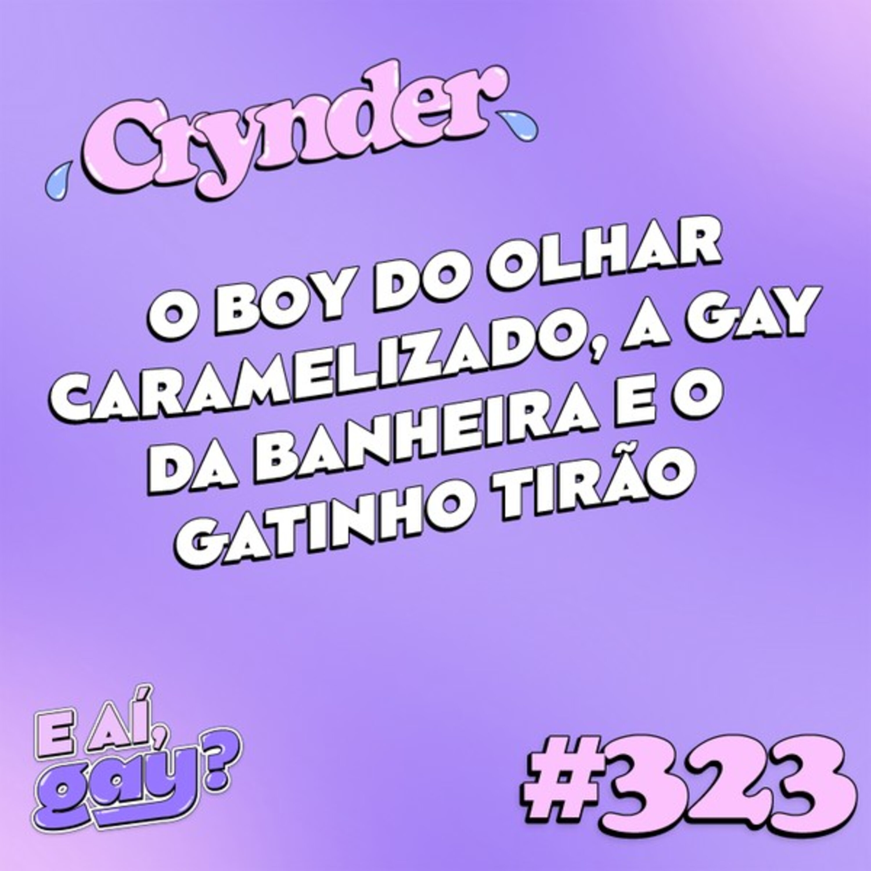 #323: Crynder - O boy do olhar caramelizado, a gay da banheira e o gatinho tirão cover art