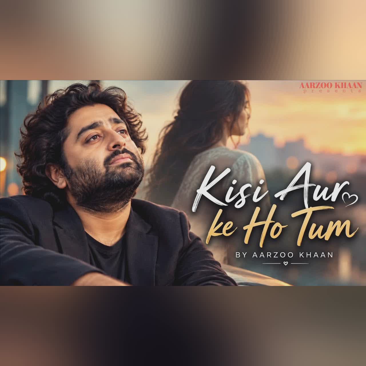 Kisi Aur Ke Ho Tum – Aarzoo Khaan | Song | Sad Song | New Sad Song 2026 | Arijit Singh Vibe cover art