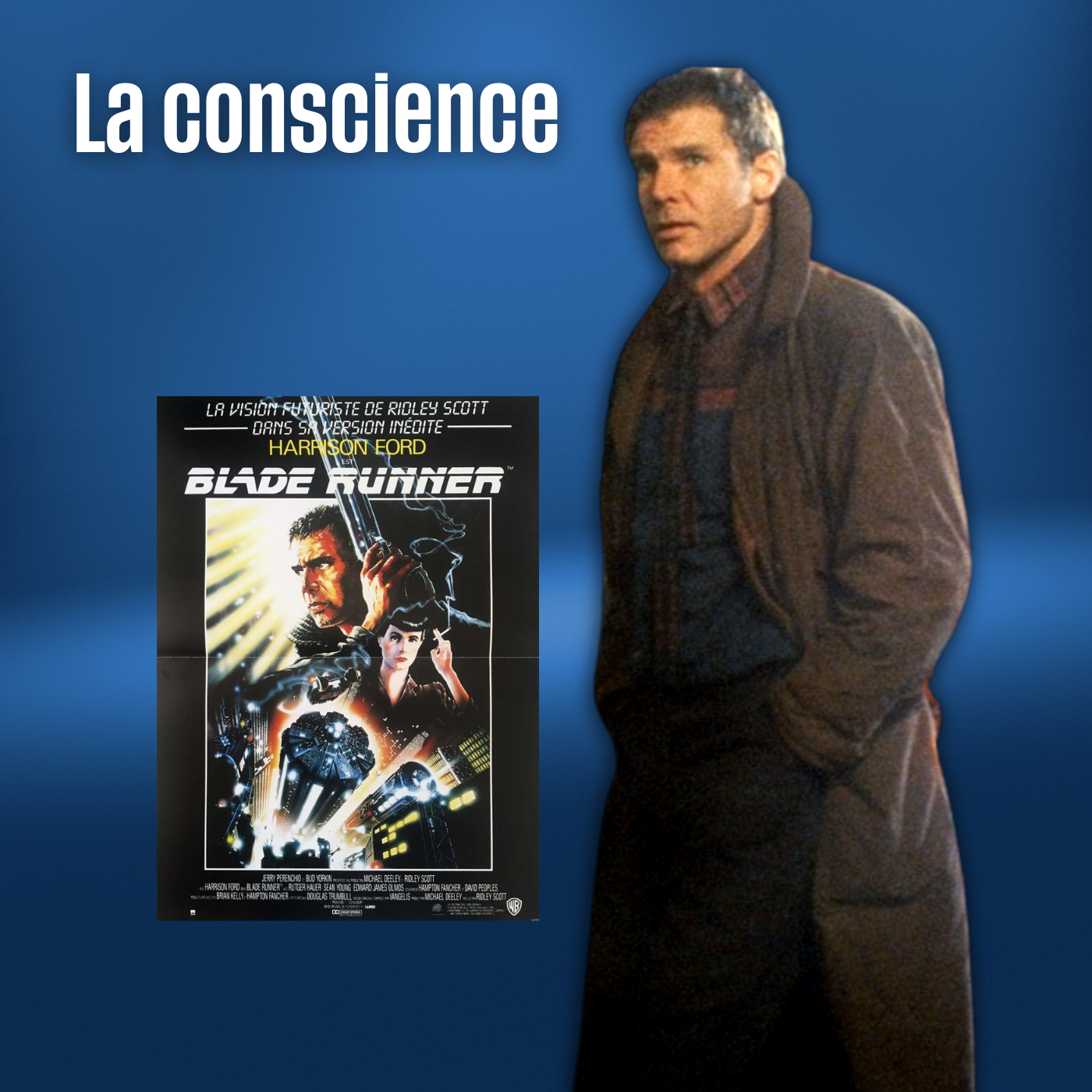 La conscience (avec Blade Runner)