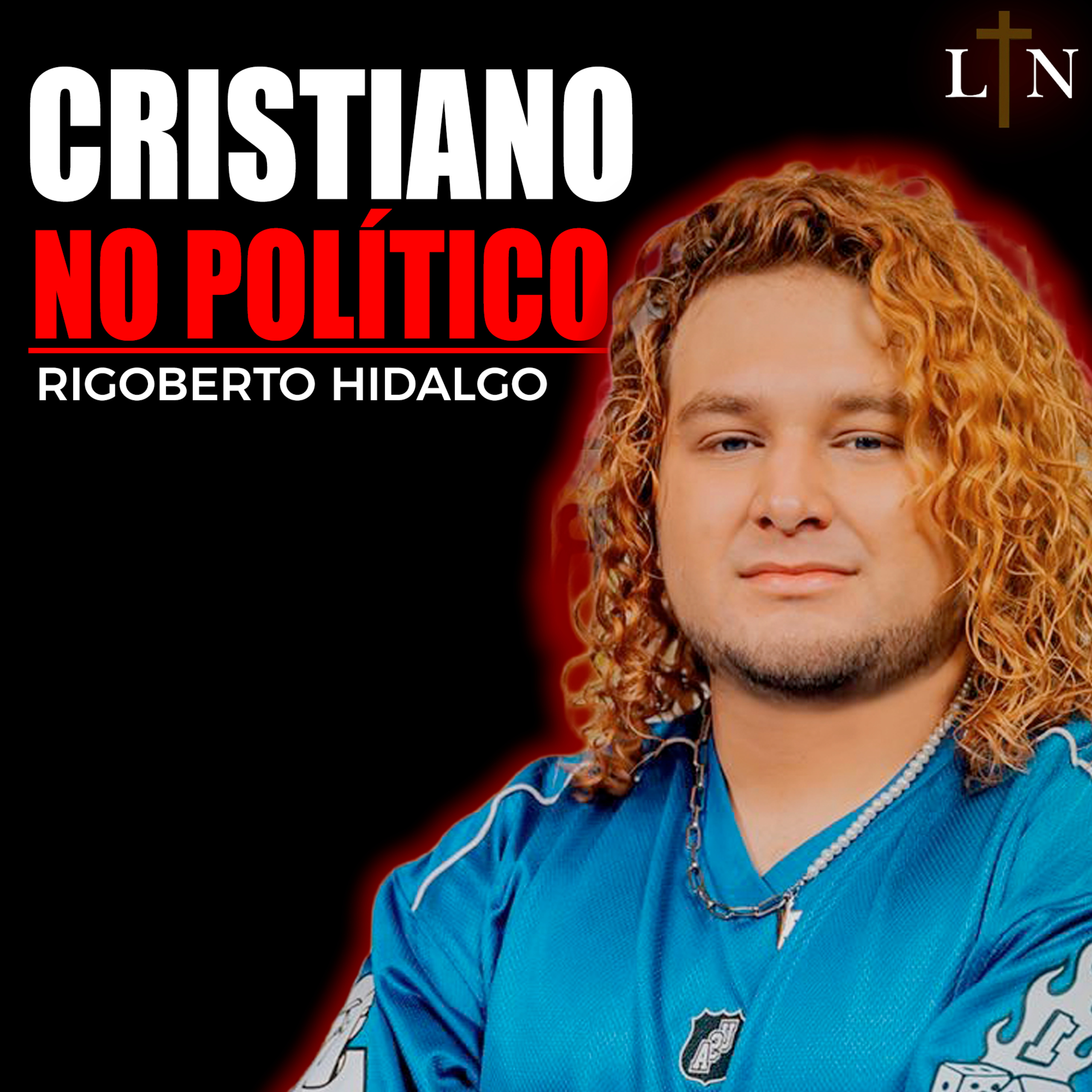 #112 NO SOY DE DERECHA NI DE IZQUIERDA, SOY CRISTIANO | ft.Rigoberto Hidalgo cover art