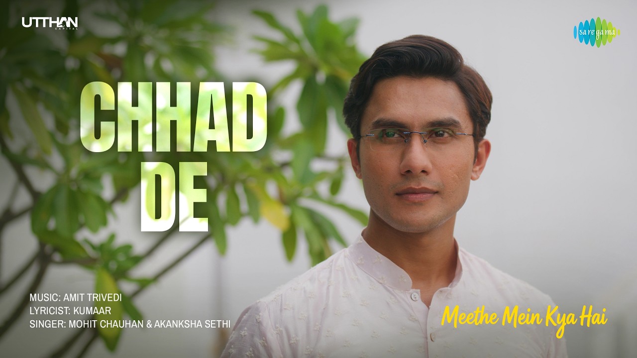 Chhad De | Meethe Mein Kya Hai | Ritwik Bhowmik, Mohit Chauhan, Akanksha Sethi, Amit Trivedi, Kumaar cover art
