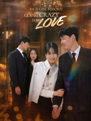 RICH GIRL REBORN:GOING CRAZY FOR LOVE