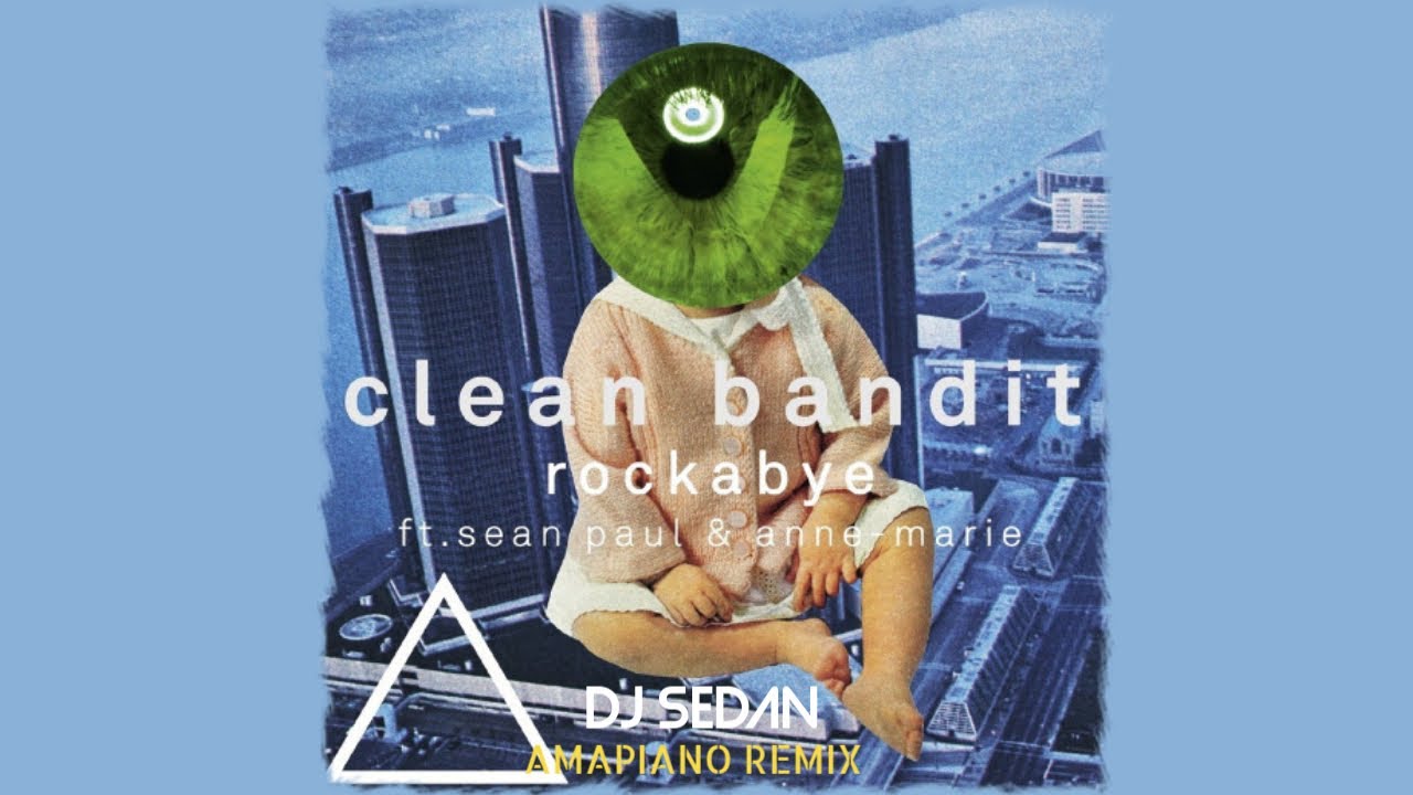 Clean Bandit, Sean Paul, Annie Marie - Rockabye (Amapiano Remix) | DJ Sedan cover art