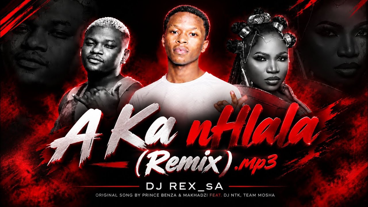 Dj Rex_sA - A Ka Nhlala (Remix). Org Song By Prince Benza & Makhadzi Feat. Dj NTK, Team Mosha cover art