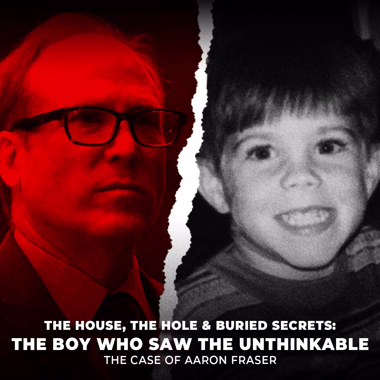 The House, the Hole & Buried Secrets: The Boy Who Saw the Unthinkable | The Case Of Aaron Fraser | UNSEEN cover art