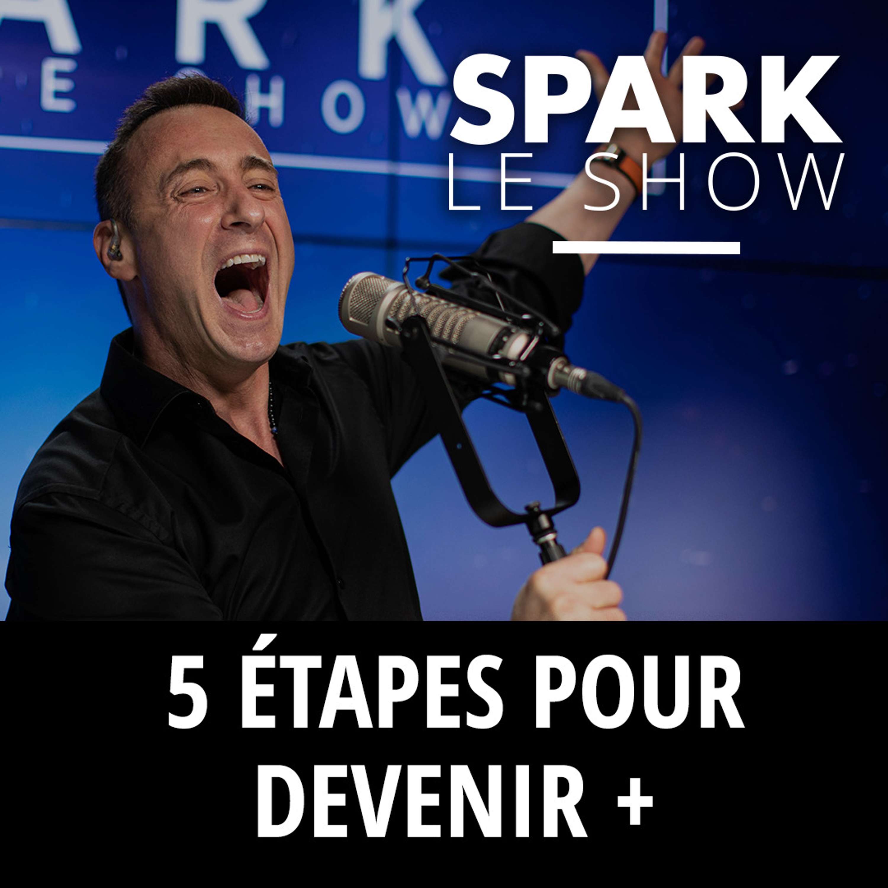 SPARK LE SHOW : 5 étapes pour devenir +